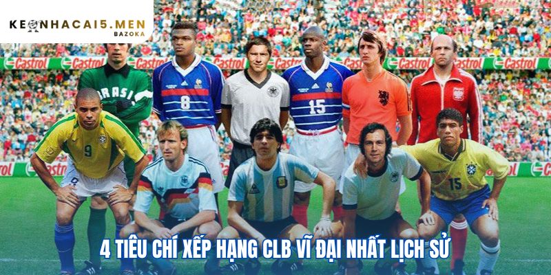 Đánh giá tiêu chí xếp hạng CLB vĩ đại